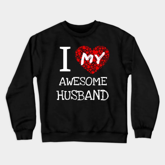 I Love My Awesome Husband Crewneck Sweatshirt by fatihdundar